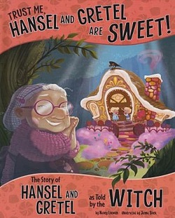Trust Me, Hansel and Gretel are Sweet! The Story of Hansel and Gretel as told by the Witch book cover